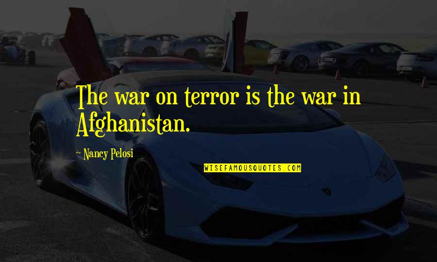 Poutres En Quotes By Nancy Pelosi: The war on terror is the war in Poutres En Quotes By Nancy Pelosi: The war on terror is the war in