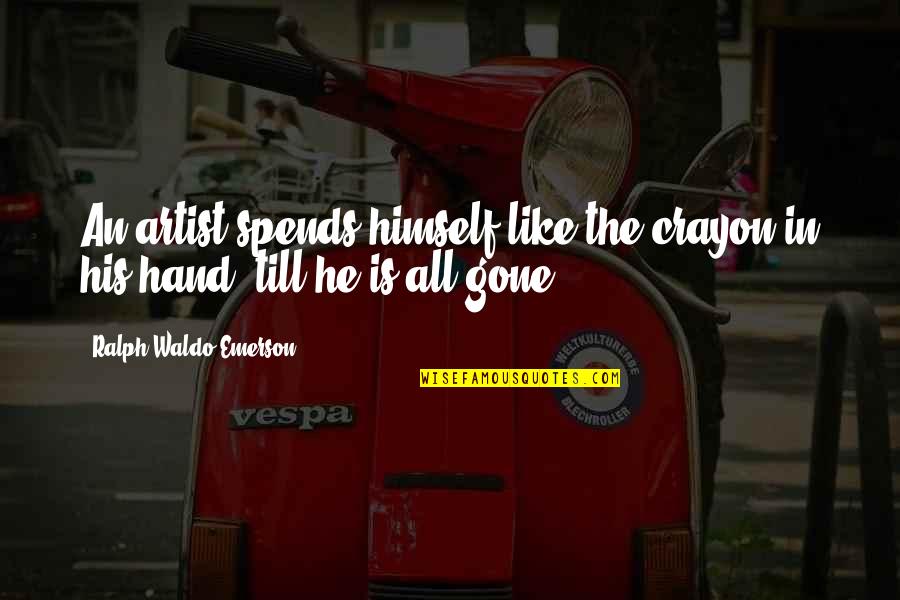 Poutres En Quotes By Ralph Waldo Emerson: An artist spends himself like the crayon in Poutres En Quotes By Ralph Waldo Emerson: An artist spends himself like the crayon in