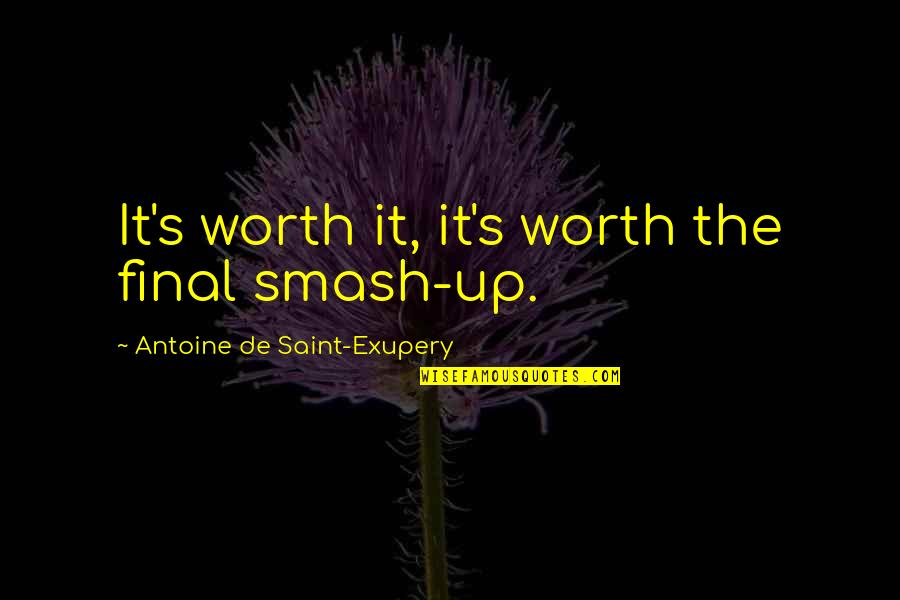 Poutres Treillis Quotes By Antoine De Saint-Exupery: It's worth it, it's worth the final smash-up.