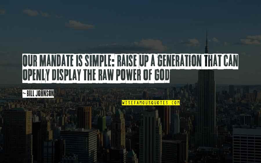 Poutres Treillis Quotes By Bill Johnson: Our mandate is simple: raise up a generation