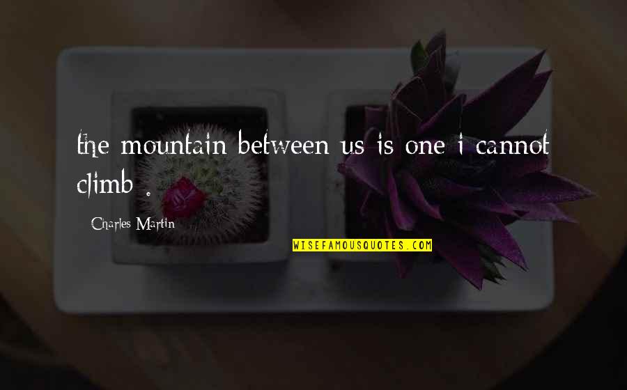 Pouty Lips Selfie Quotes By Charles Martin: the mountain between us is one i cannot Pouty Lips Selfie Quotes By Charles Martin: the mountain between us is one i cannot