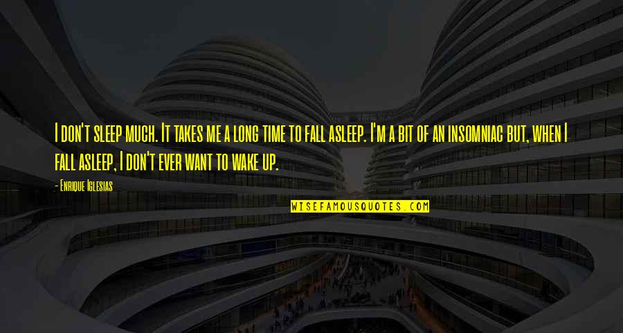 Pouvantail Quotes By Enrique Iglesias: I don't sleep much. It takes me a