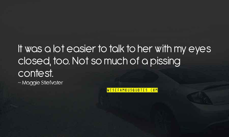Pouvantail Quotes By Maggie Stiefvater: It was a lot easier to talk to Pouvantail Quotes By Maggie Stiefvater: It was a lot easier to talk to