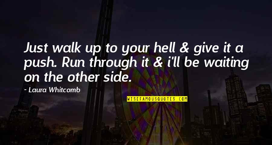 Pouvez Passe Quotes By Laura Whitcomb: Just walk up to your hell & give Pouvez Passe Quotes By Laura Whitcomb: Just walk up to your hell & give
