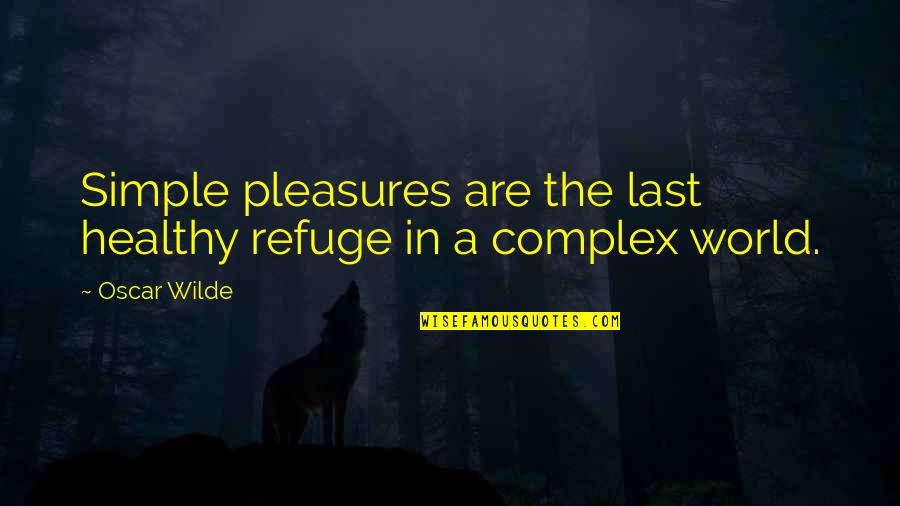 Pouvez Quotes By Oscar Wilde: Simple pleasures are the last healthy refuge in