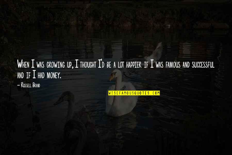 Pouvoirs Est Quotes By Russell Brand: When I was growing up, I thought I'd