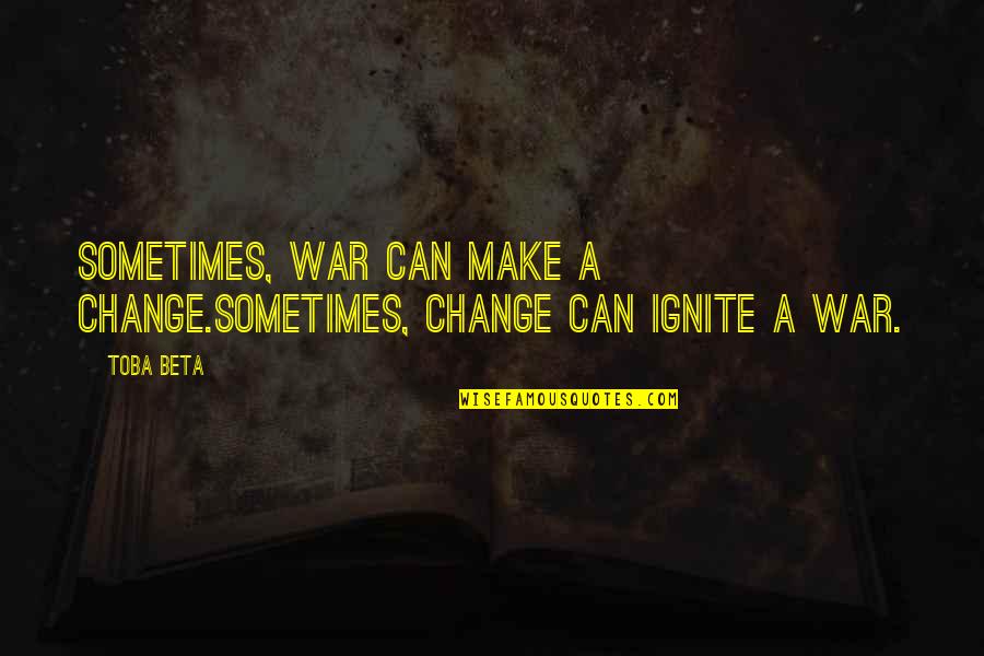 Pouvreau Sailboats Quotes By Toba Beta: Sometimes, war can make a change.Sometimes, change can