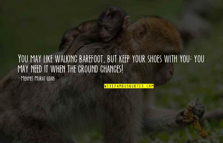 Poux Quotes By Mehmet Murat Ildan: You may like walking barefoot, but keep your Poux Quotes By Mehmet Murat Ildan: You may like walking barefoot, but keep your