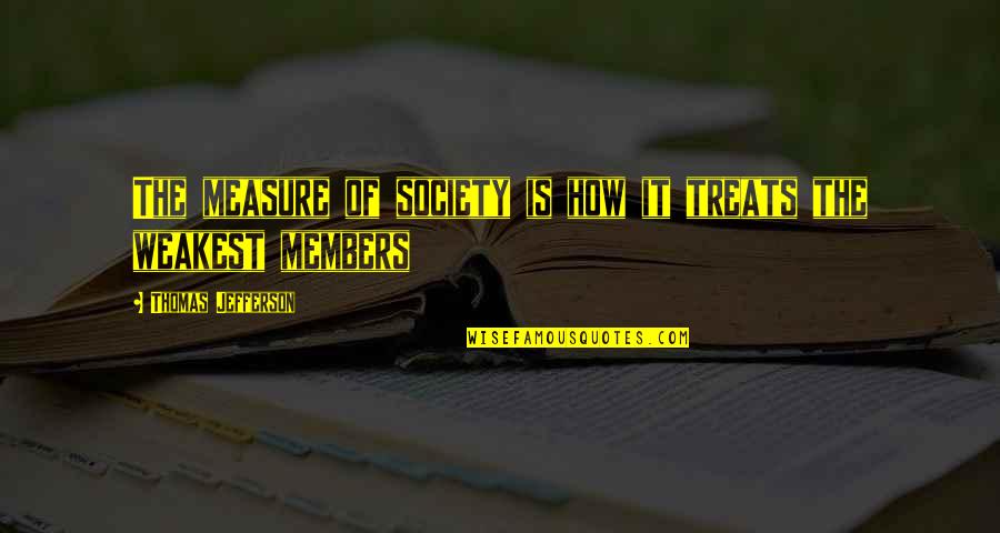 Poux Vinaigre Quotes By Thomas Jefferson: The measure of society is how it treats