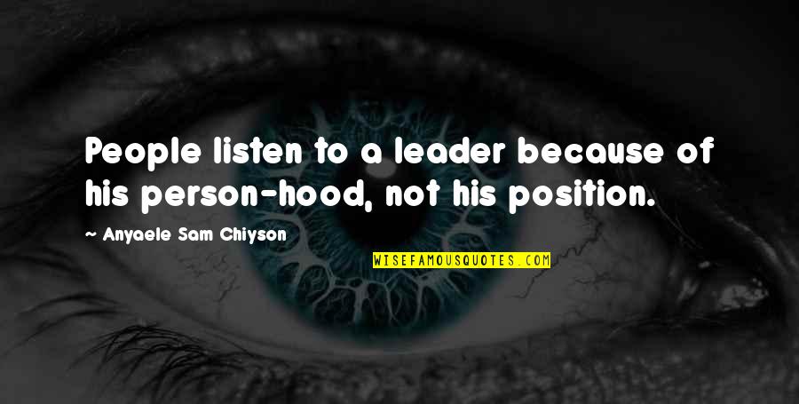 Pouyan Darian Quotes By Anyaele Sam Chiyson: People listen to a leader because of his Pouyan Darian Quotes By Anyaele Sam Chiyson: People listen to a leader because of his