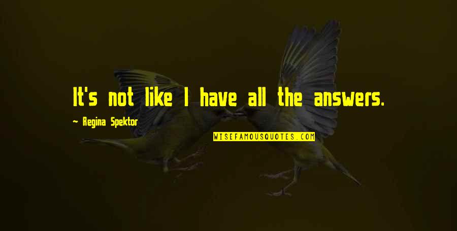 Pouyan Darian Quotes By Regina Spektor: It's not like I have all the answers. Pouyan Darian Quotes By Regina Spektor: It's not like I have all the answers.