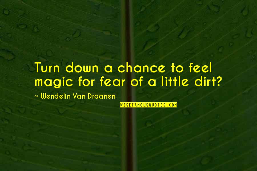 Pouyan Darian Quotes By Wendelin Van Draanen: Turn down a chance to feel magic for Pouyan Darian Quotes By Wendelin Van Draanen: Turn down a chance to feel magic for