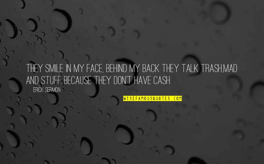 Pouze Ozdobne Quotes By Erick Sermon: They smile in my face, behind my back Pouze Ozdobne Quotes By Erick Sermon: They smile in my face, behind my back