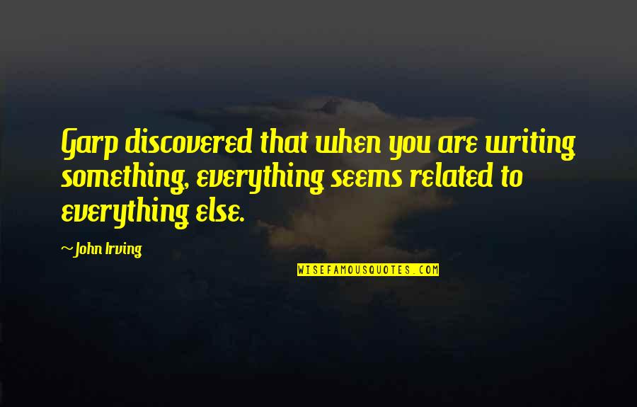 Pouze Ozdobne Quotes By John Irving: Garp discovered that when you are writing something, Pouze Ozdobne Quotes By John Irving: Garp discovered that when you are writing something,