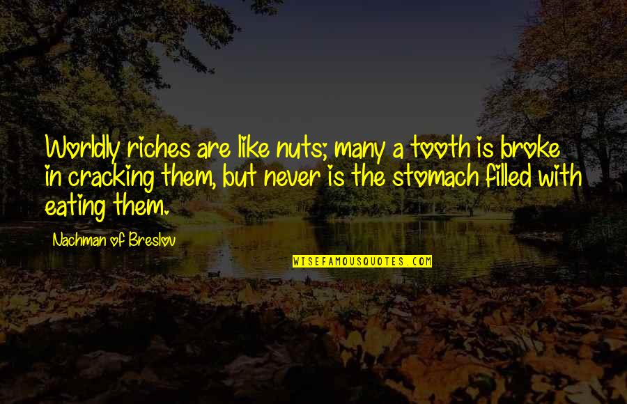 Pouzece Quotes By Nachman Of Breslov: Worldly riches are like nuts; many a tooth