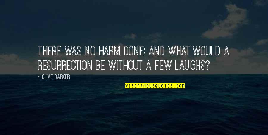 Pov Quotes By Clive Barker: There was no harm done; and what would