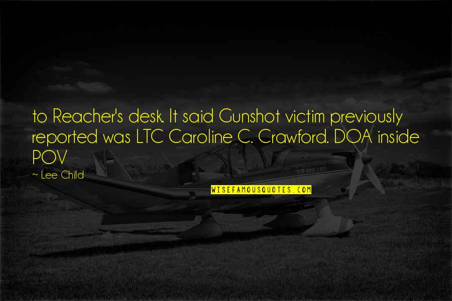 Pov Quotes By Lee Child: to Reacher's desk. It said Gunshot victim previously Pov Quotes By Lee Child: to Reacher's desk. It said Gunshot victim previously