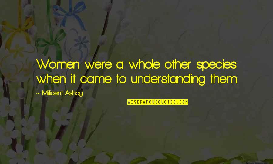Pov Quotes By Millicent Ashby: Women were a whole other species when it Pov Quotes By Millicent Ashby: Women were a whole other species when it