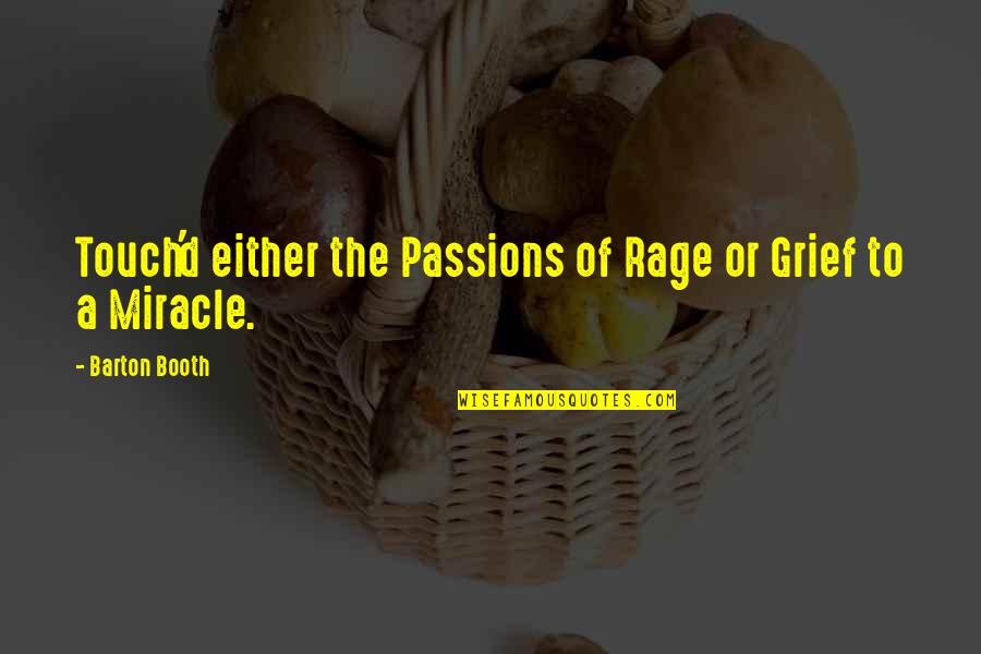 Povahy Kocek Quotes By Barton Booth: Touch'd either the Passions of Rage or Grief