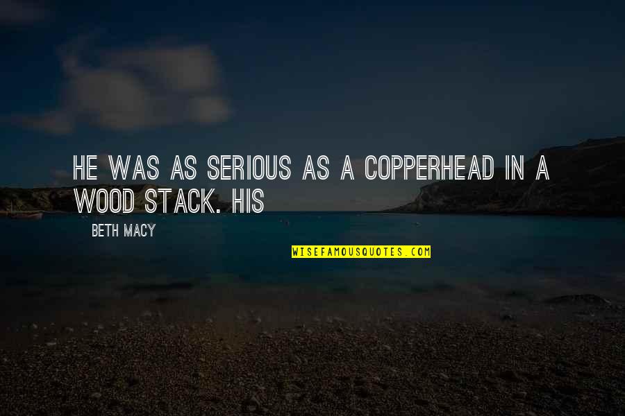 Poveda College Quotes By Beth Macy: He was as serious as a copperhead in