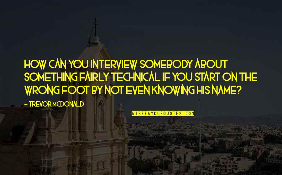 Poveda College Quotes By Trevor McDonald: How can you interview somebody about something fairly