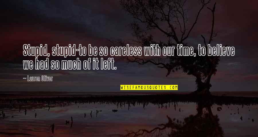 Povedzte Quotes By Lauren Oliver: Stupid, stupid-to be so careless with our time, Povedzte Quotes By Lauren Oliver: Stupid, stupid-to be so careless with our time,