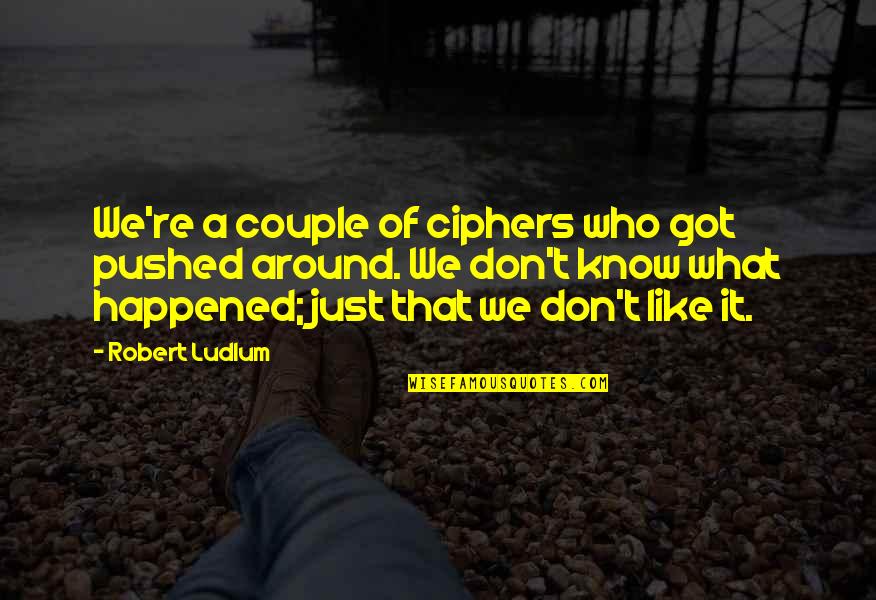 Povedzte Quotes By Robert Ludlum: We're a couple of ciphers who got pushed Povedzte Quotes By Robert Ludlum: We're a couple of ciphers who got pushed