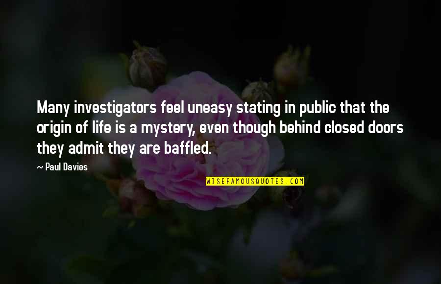Poverello Fort Quotes By Paul Davies: Many investigators feel uneasy stating in public that