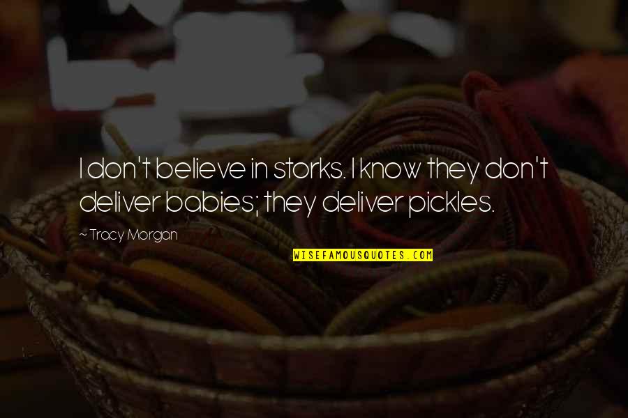 Poverello Quotes By Tracy Morgan: I don't believe in storks. I know they