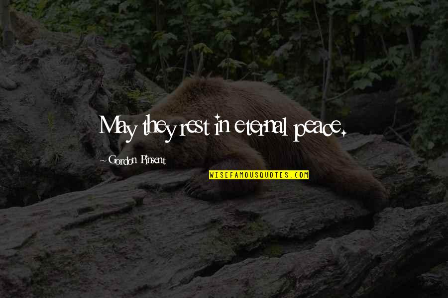 Poverous Quotes By Gordon Pinsent: May they rest in eternal peace. Poverous Quotes By Gordon Pinsent: May they rest in eternal peace.