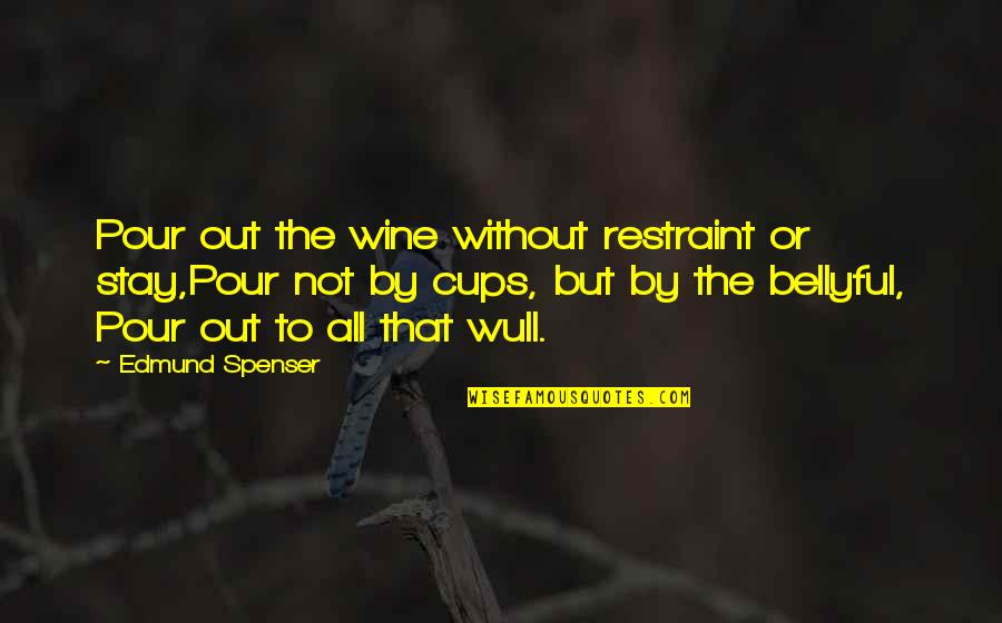 Poverta Oggi Quotes By Edmund Spenser: Pour out the wine without restraint or stay,Pour
