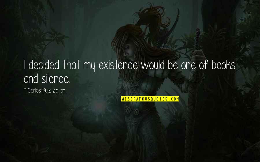 Povertarian Quotes By Carlos Ruiz Zafon: I decided that my existence would be one Povertarian Quotes By Carlos Ruiz Zafon: I decided that my existence would be one