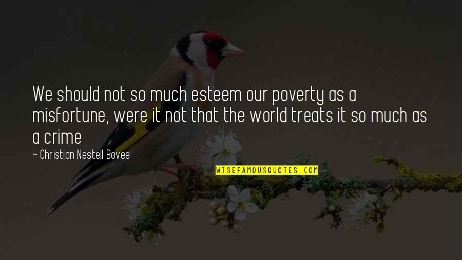 Poverty And Crime Quotes By Christian Nestell Bovee: We should not so much esteem our poverty