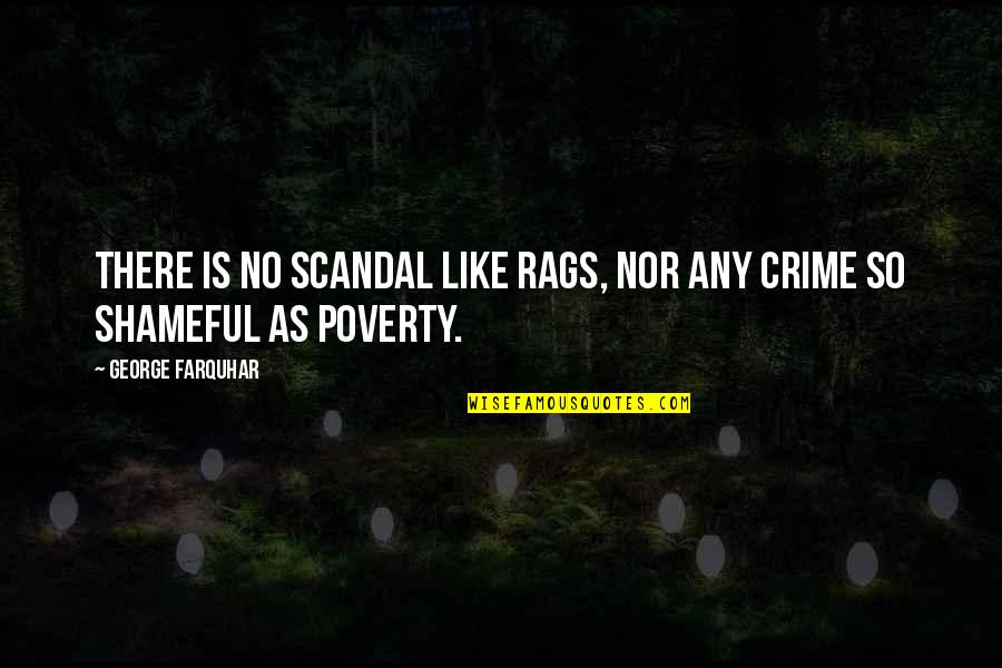 Poverty And Crime Quotes By George Farquhar: There is no scandal like rags, nor any