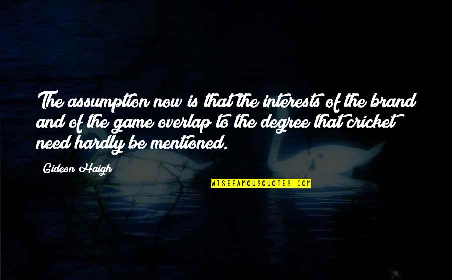 Poverty And Crime Quotes By Gideon Haigh: The assumption now is that the interests of