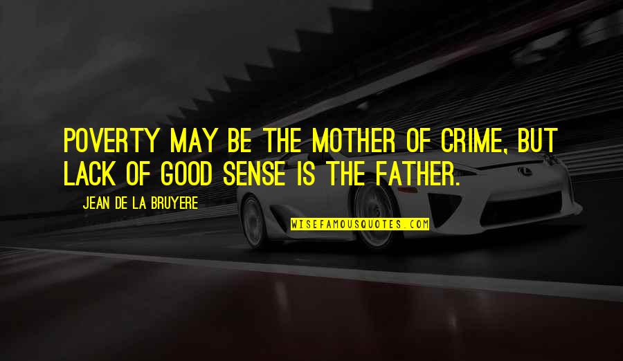 Poverty And Crime Quotes By Jean De La Bruyere: Poverty may be the mother of crime, but