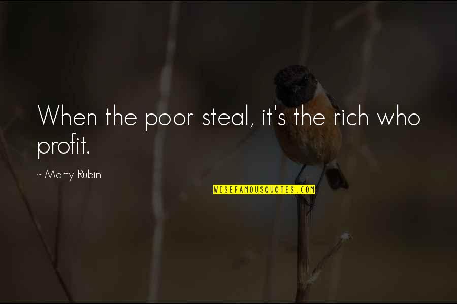 Poverty And Crime Quotes By Marty Rubin: When the poor steal, it's the rich who