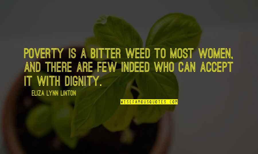 Poverty And Dignity Quotes By Eliza Lynn Linton: Poverty is a bitter weed to most women,