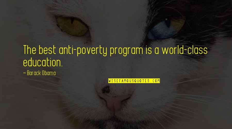 Poverty And Education Quotes By Barack Obama: The best anti-poverty program is a world-class education.