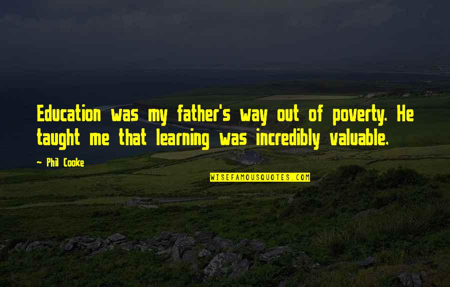 Poverty And Education Quotes By Phil Cooke: Education was my father's way out of poverty.