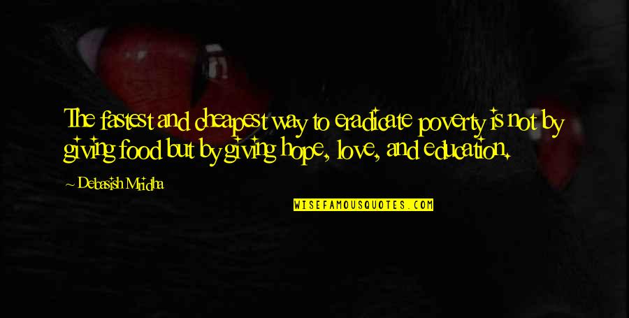 Poverty And Happiness Quotes By Debasish Mridha: The fastest and cheapest way to eradicate poverty