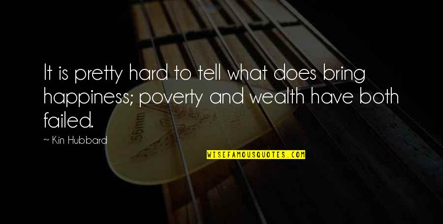 Poverty And Happiness Quotes By Kin Hubbard: It is pretty hard to tell what does