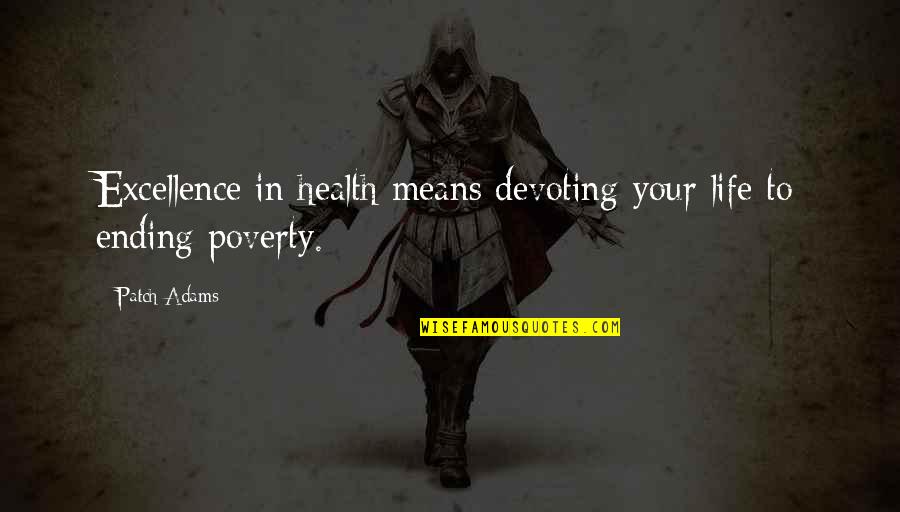 Poverty And Health Quotes By Patch Adams: Excellence in health means devoting your life to