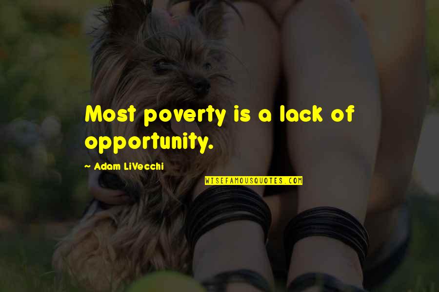 Poverty And Hope Quotes By Adam LiVecchi: Most poverty is a lack of opportunity. Poverty And Hope Quotes By Adam LiVecchi: Most poverty is a lack of opportunity.