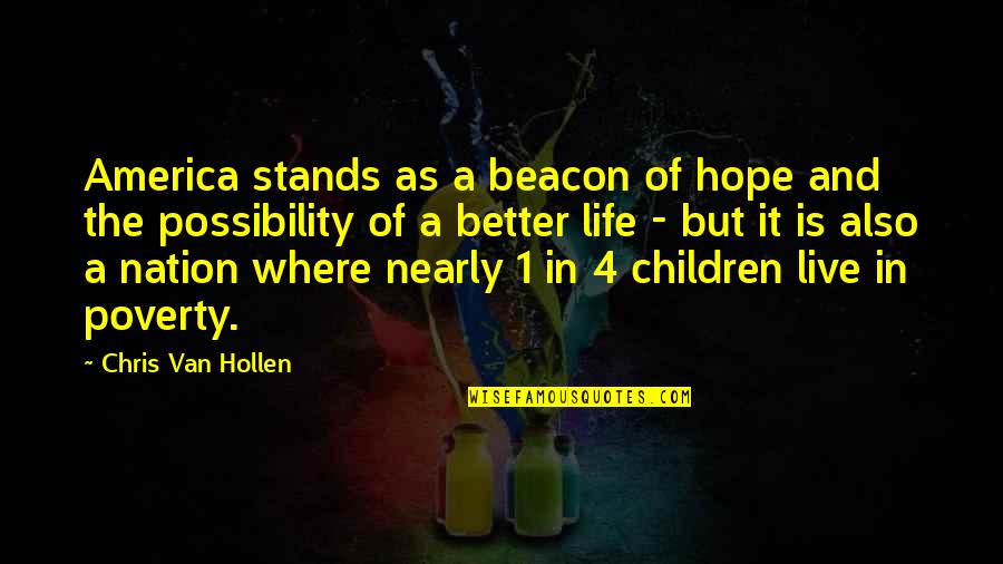 Poverty And Hope Quotes By Chris Van Hollen: America stands as a beacon of hope and