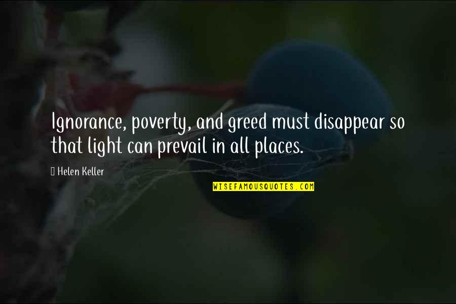 Poverty And Ignorance Quotes By Helen Keller: Ignorance, poverty, and greed must disappear so that Poverty And Ignorance Quotes By Helen Keller: Ignorance, poverty, and greed must disappear so that
