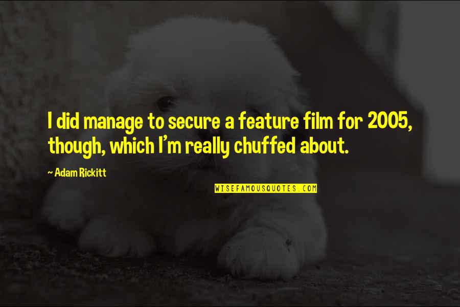 Poverty And Inequality Quotes By Adam Rickitt: I did manage to secure a feature film Poverty And Inequality Quotes By Adam Rickitt: I did manage to secure a feature film