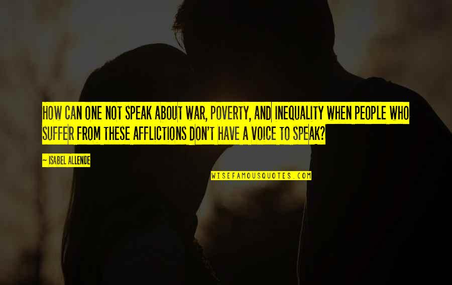 Poverty And Inequality Quotes By Isabel Allende: How can one not speak about war, poverty,