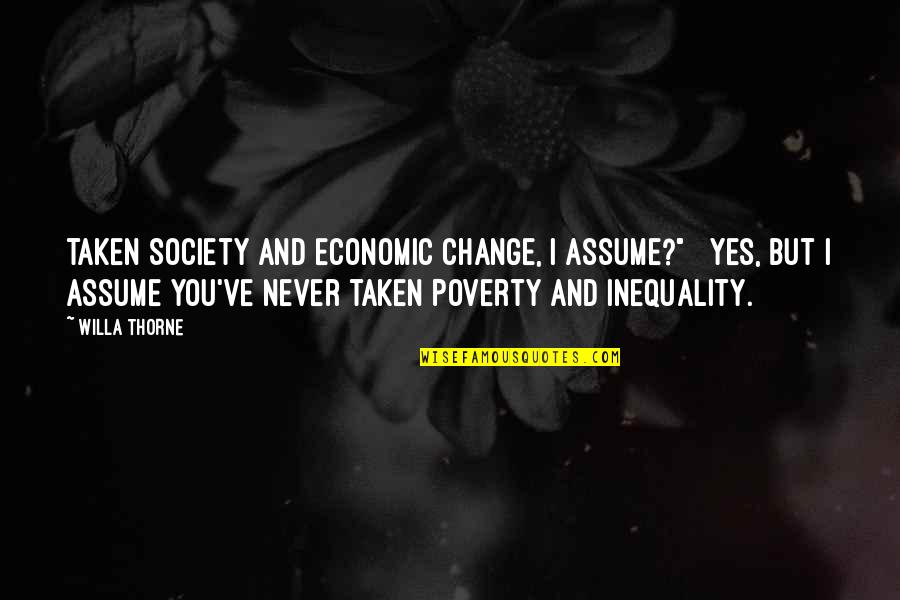 Poverty And Inequality Quotes By Willa Thorne: taken Society and Economic Change, I assume?" Yes,