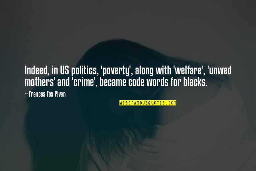 Poverty And Politics Quotes By Frances Fox Piven: Indeed, in US politics, 'poverty', along with 'welfare',